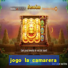 jogo la camarera para celular